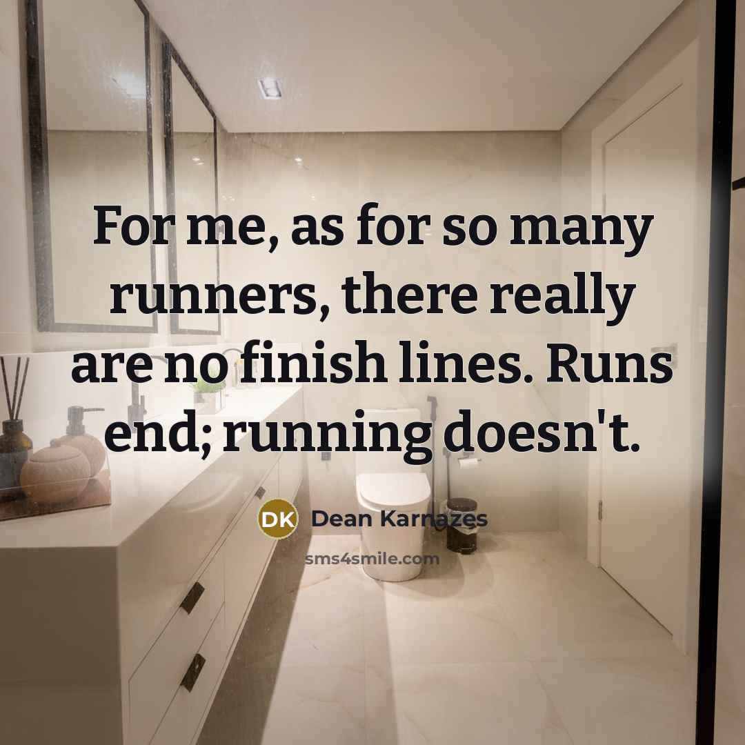 “For me, as for so many runners, there really are…” quote by Dean Karnazes