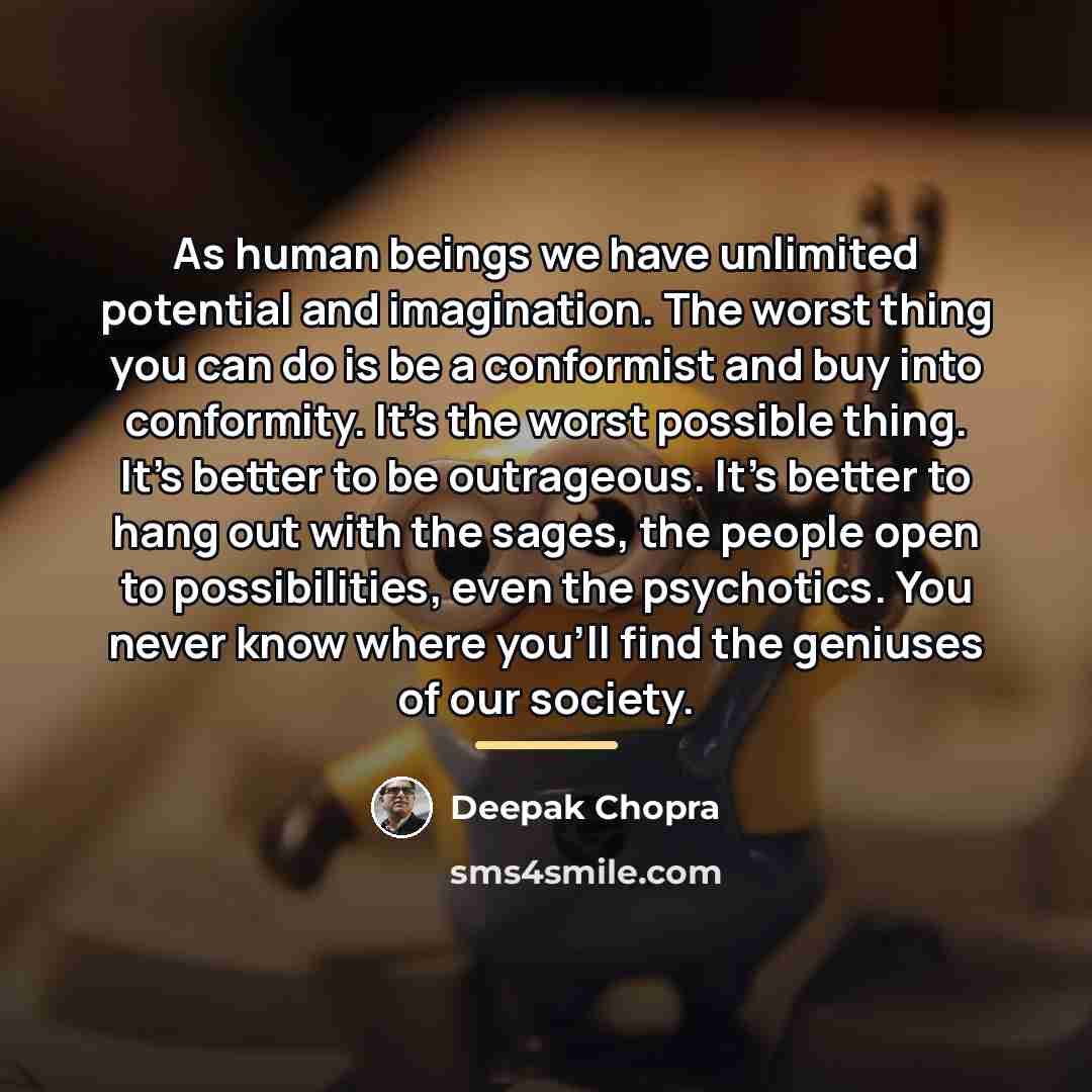 “As human beings we have unlimited potential and imagination. The…” quote by Deepak Chopra