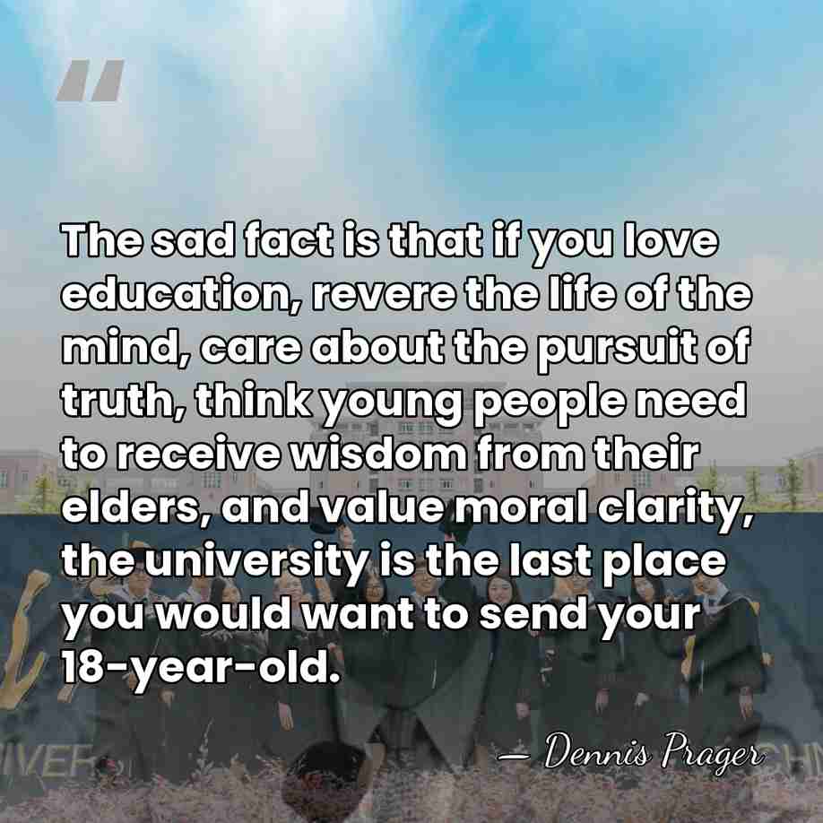 The sad fact is that if you love education, revere the life&hellip; - Dennis Prager