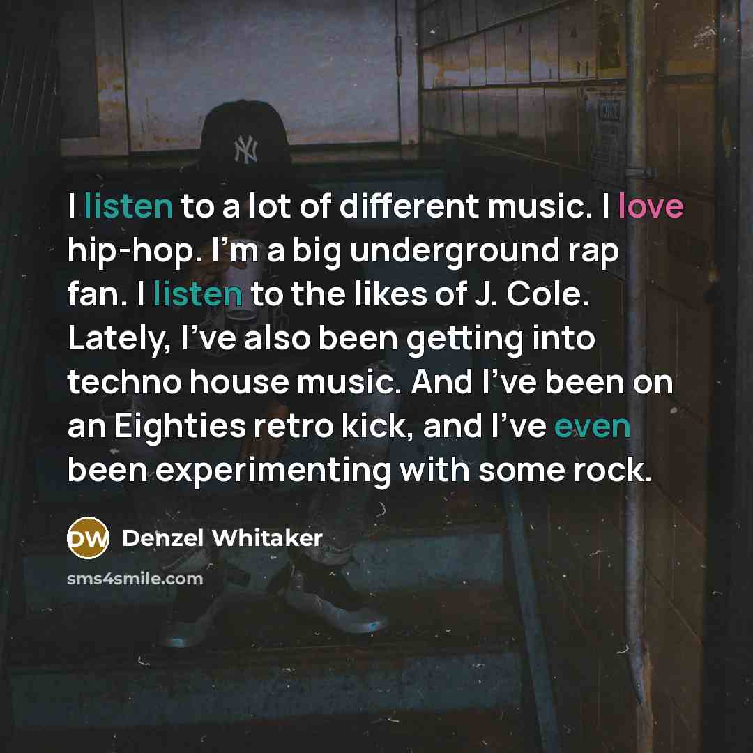 “I listen to a lot of different music. I love…” quote by Denzel Whitaker