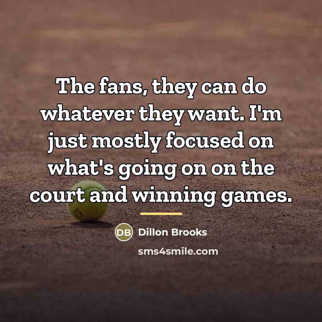 “The fans, they can do whatever they want. I'm just…” quote by Dillon Brooks