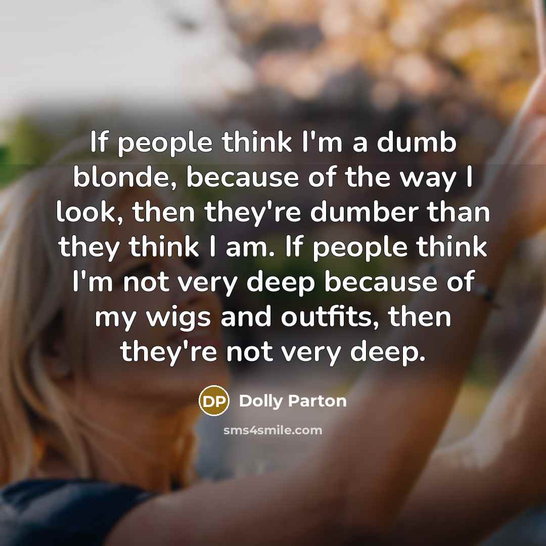 “If people think I'm a dumb blonde, because of the…” quote by Dolly Parton