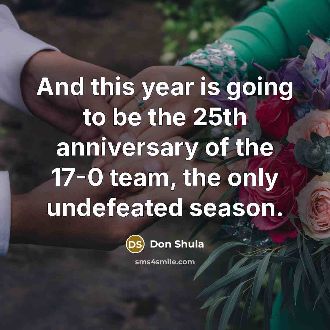 “And this year is going to be the 25th anniversary…” quote by Don Shula