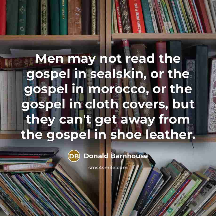 “Men may not read the gospel in sealskin, or the…” quote by Donald Barnhouse