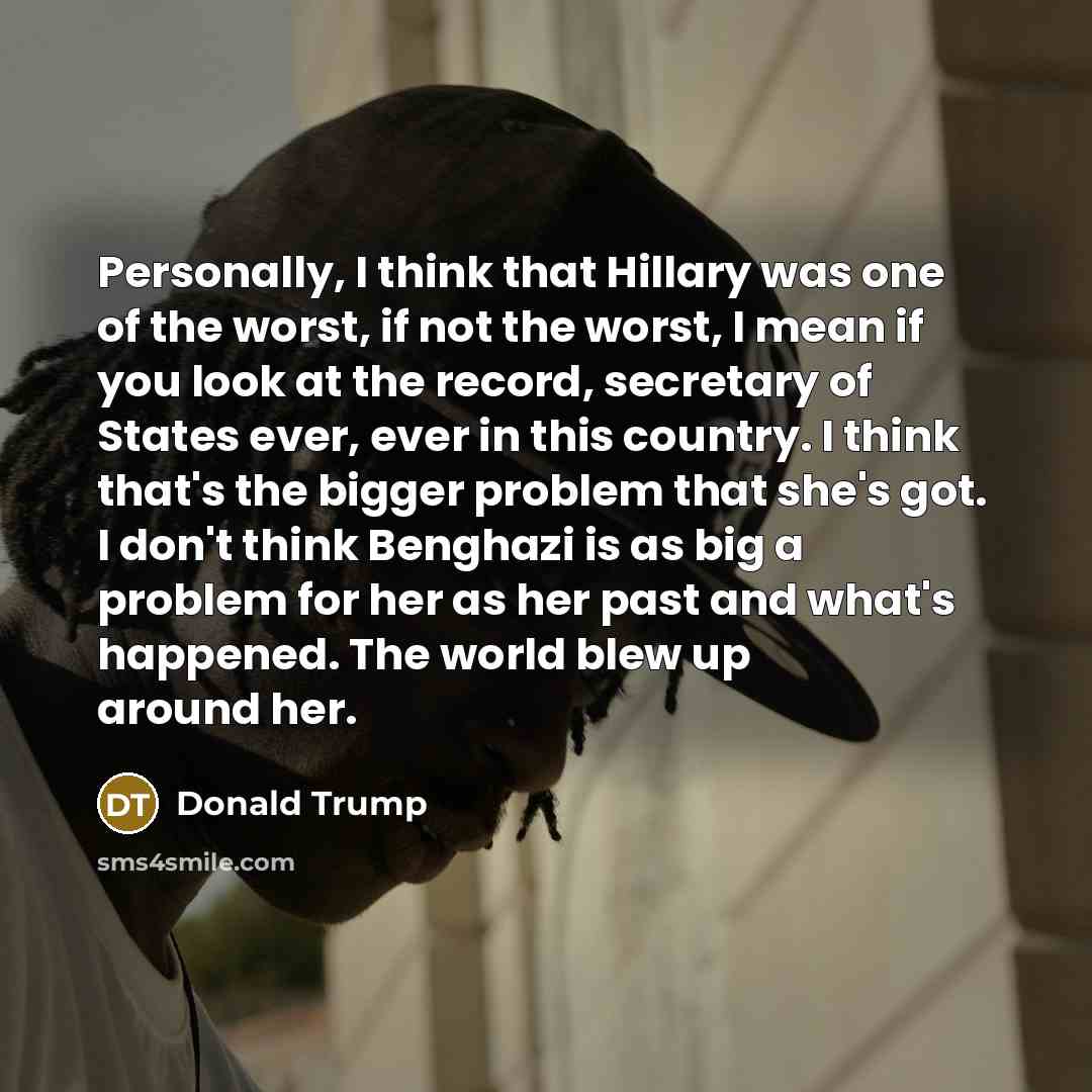 “Personally, I think that Hillary was one of the worst,…” quote by Donald Trump