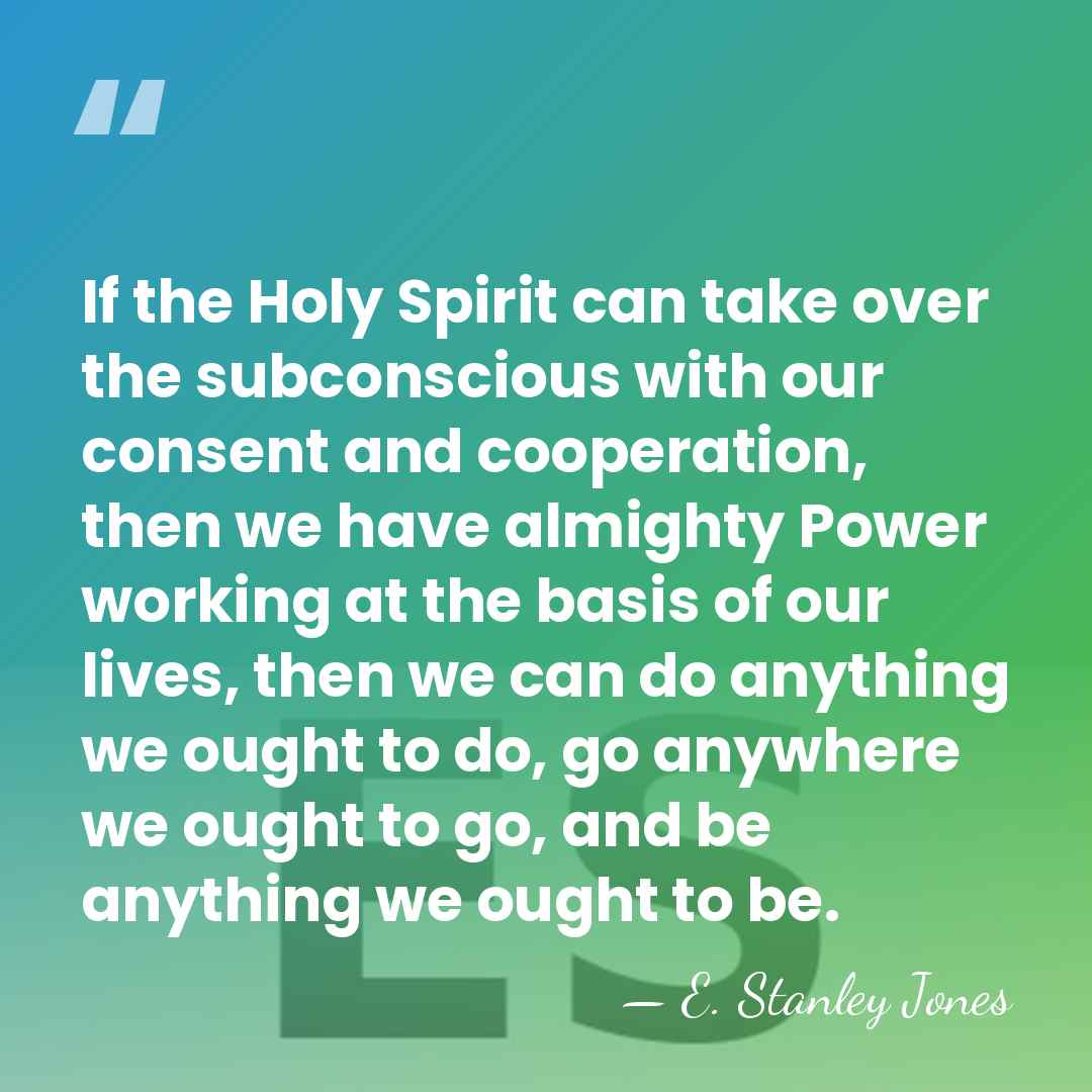 If the Holy Spirit can take over the subconscious with our consent&hellip; - E. Stanley Jones