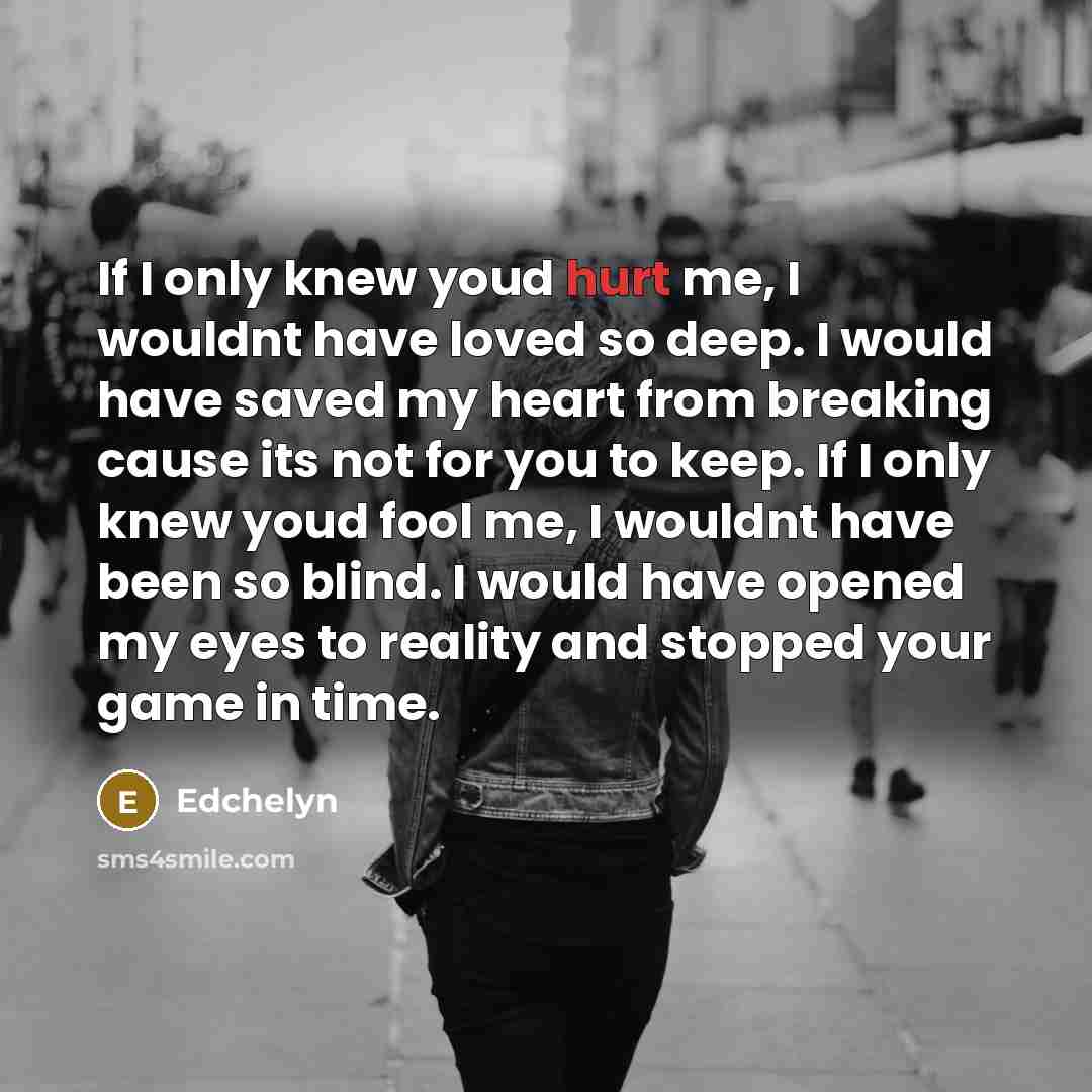 “If I only knew youd hurt me, I wouldnt have…” quote by Edchelyn