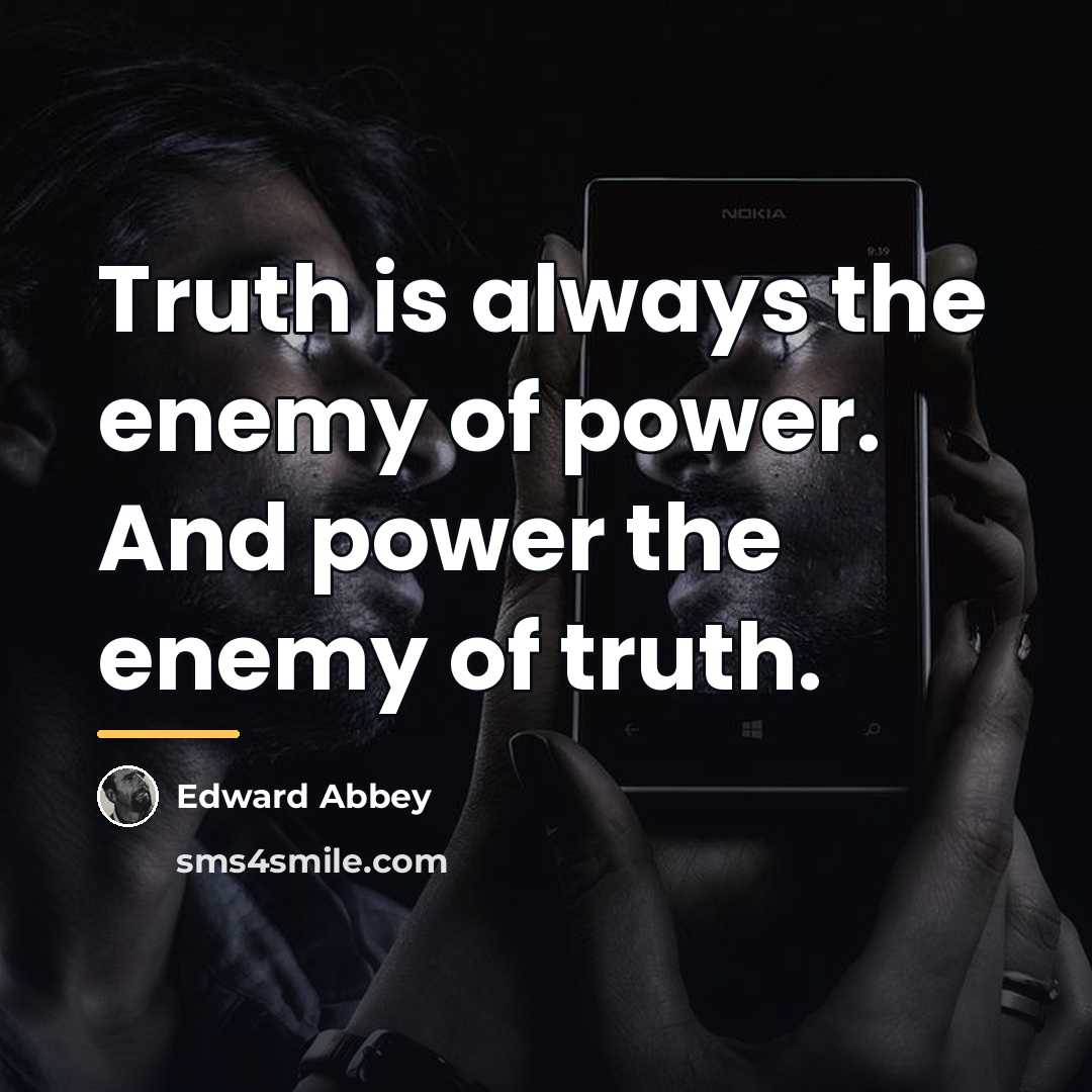 “Truth is always the enemy of power. And power the…” quote by Edward Abbey