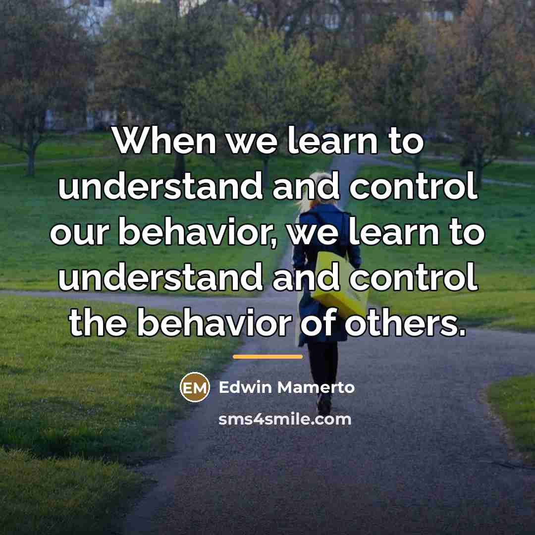 “When we learn to understand and control our behavior, we…” quote by Edwin Mamerto