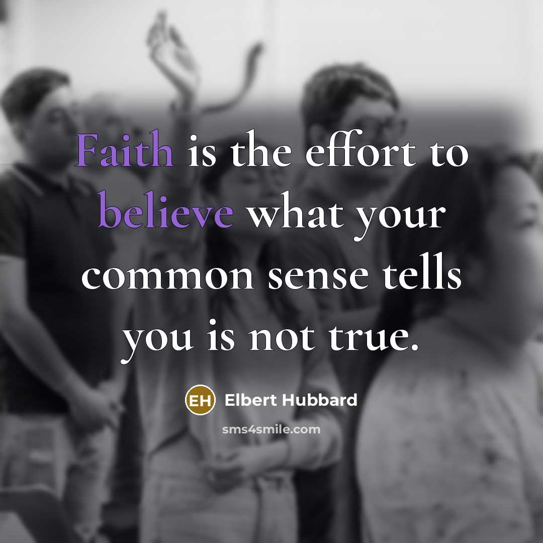 “Faith is the effort to believe what your common sense…” quote by Elbert Hubbard