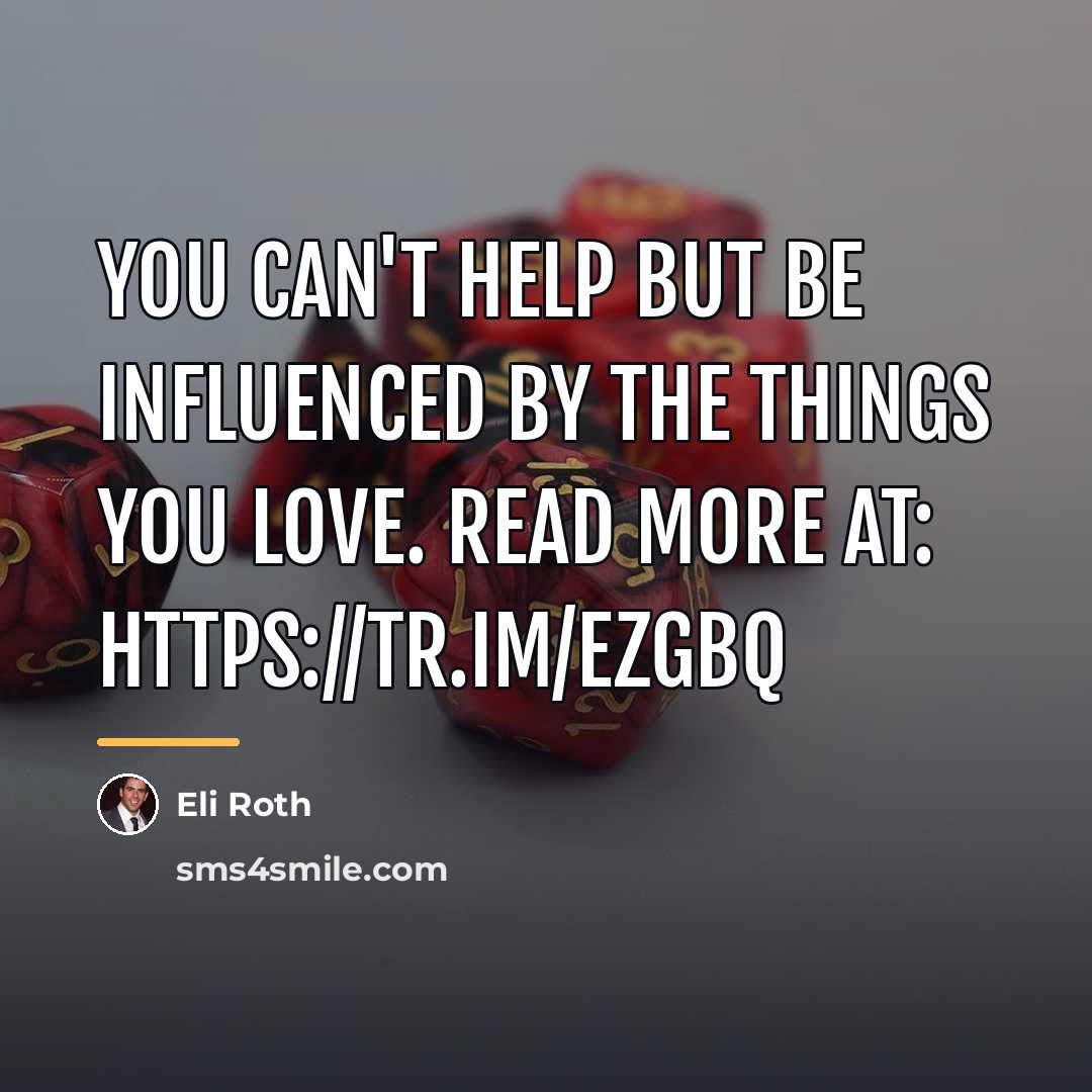 “You can't help but be influenced by the things you…” quote by Eli Roth