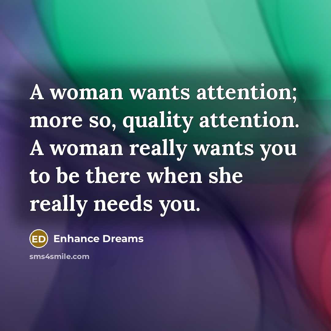 “A woman wants attention; more so, quality attention. A woman…” quote by Enhance Dreams