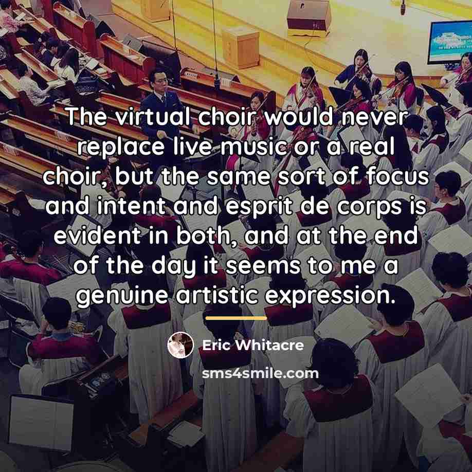 “The virtual choir would never replace live music or a…” quote by Eric Whitacre