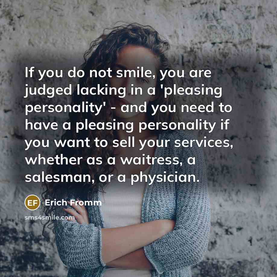 “If you do not smile, you are judged lacking in…” quote by Erich Fromm