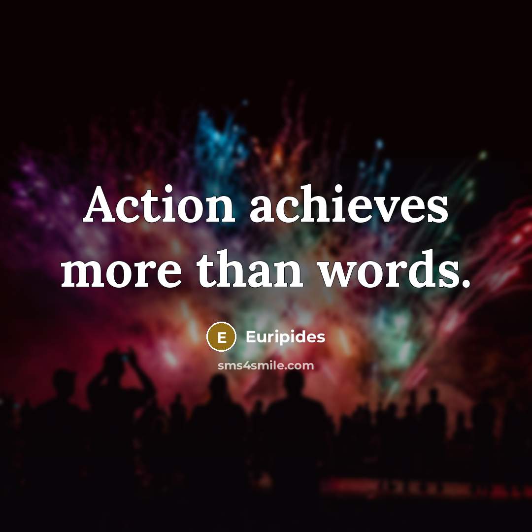 “Action achieves more than words.…” quote by Euripides