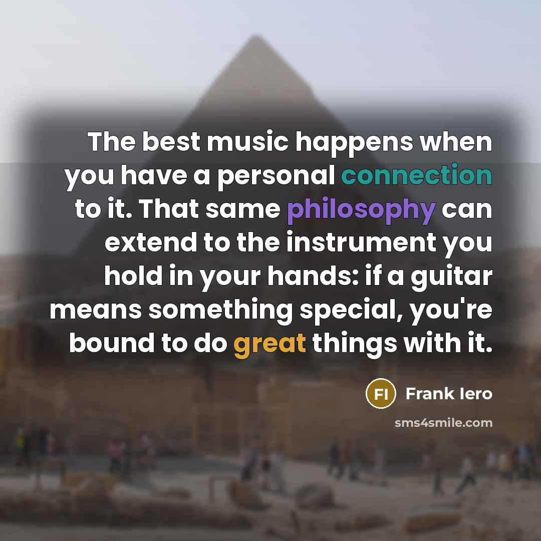 “The best music happens when you have a personal connection…” quote by Frank Iero