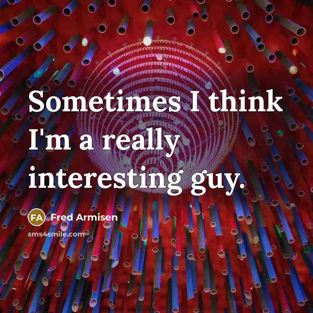 “Sometimes I think I'm a really interesting guy.…” quote by Fred Armisen