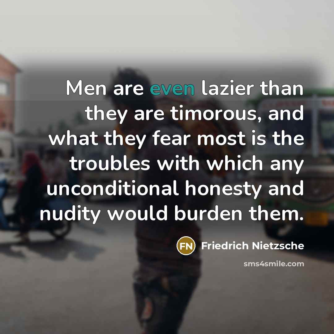 “Men are even lazier than they are timorous, and what…” quote by Friedrich Nietzsche