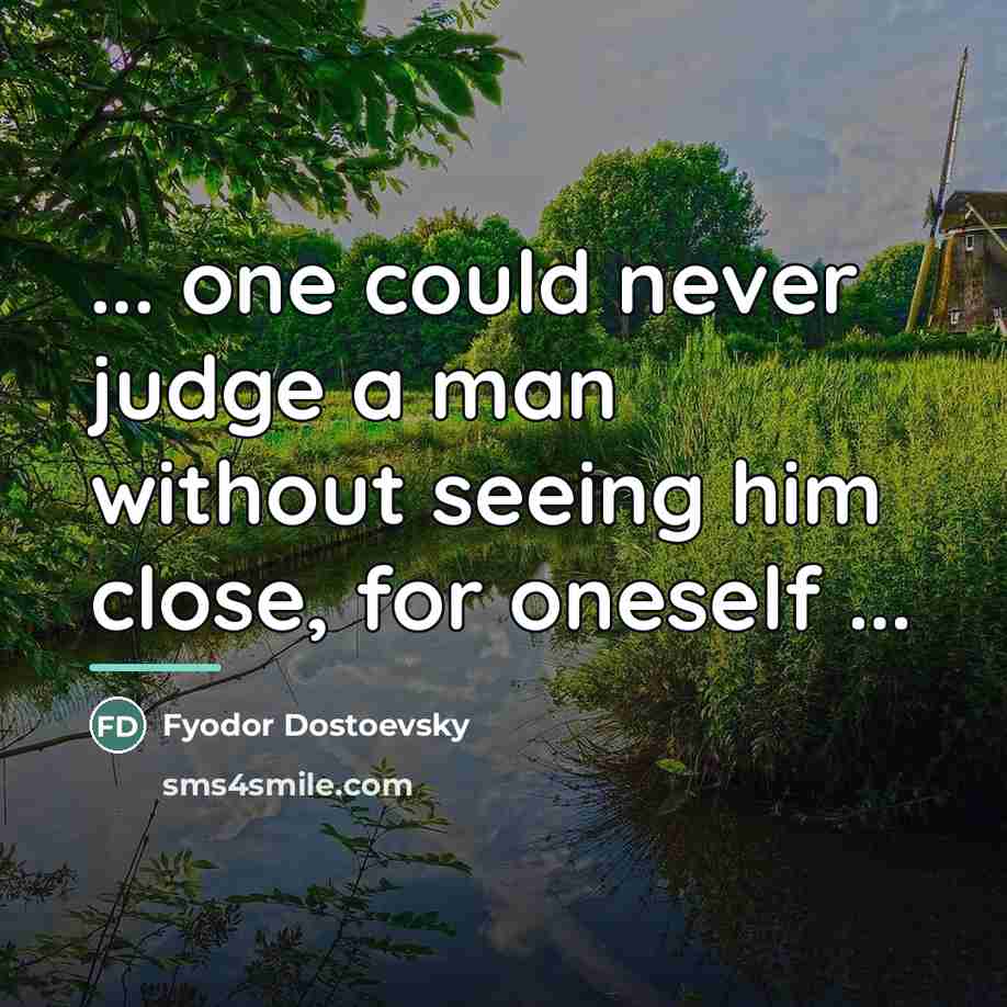 “... one could never judge a man without seeing him…” quote by Fyodor Dostoevsky