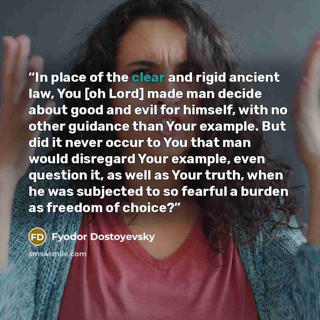“In place of the clear and rigid ancient law, You [oh Lord] made man decide about good and evil for himself, with no other guidance than Your example. But did it never occur to You that man would disregard Your example, even question it, as well as Your truth, when he was subjected to so fearful a…” quote by Fyodor Dostoyevsky