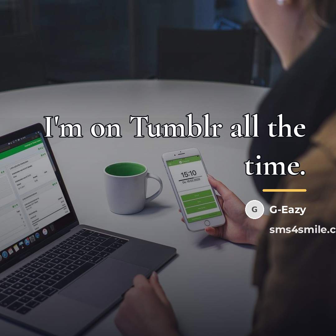 “I'm on Tumblr all the time.…” quote by G-Eazy