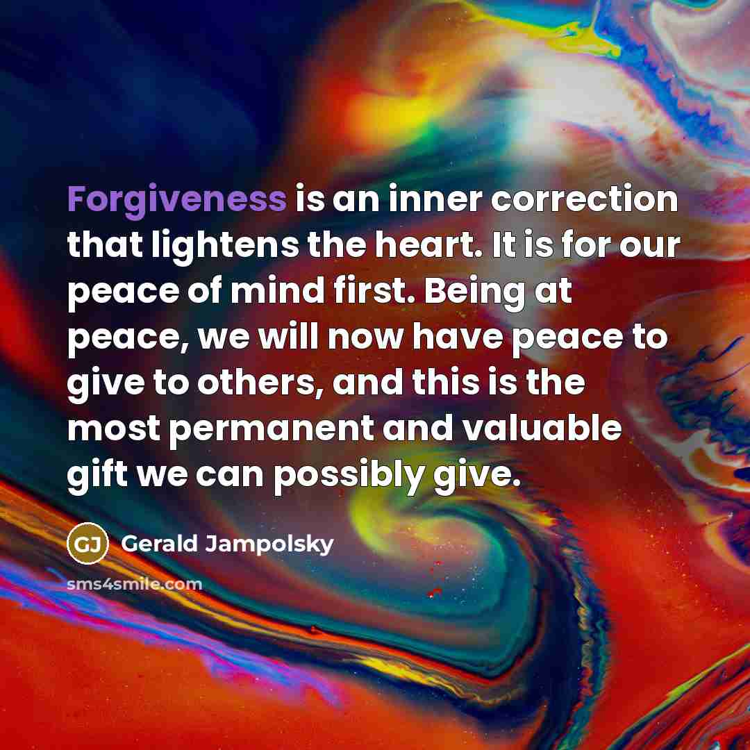 “Forgiveness is an inner correction that lightens the heart. It…” quote by Gerald Jampolsky