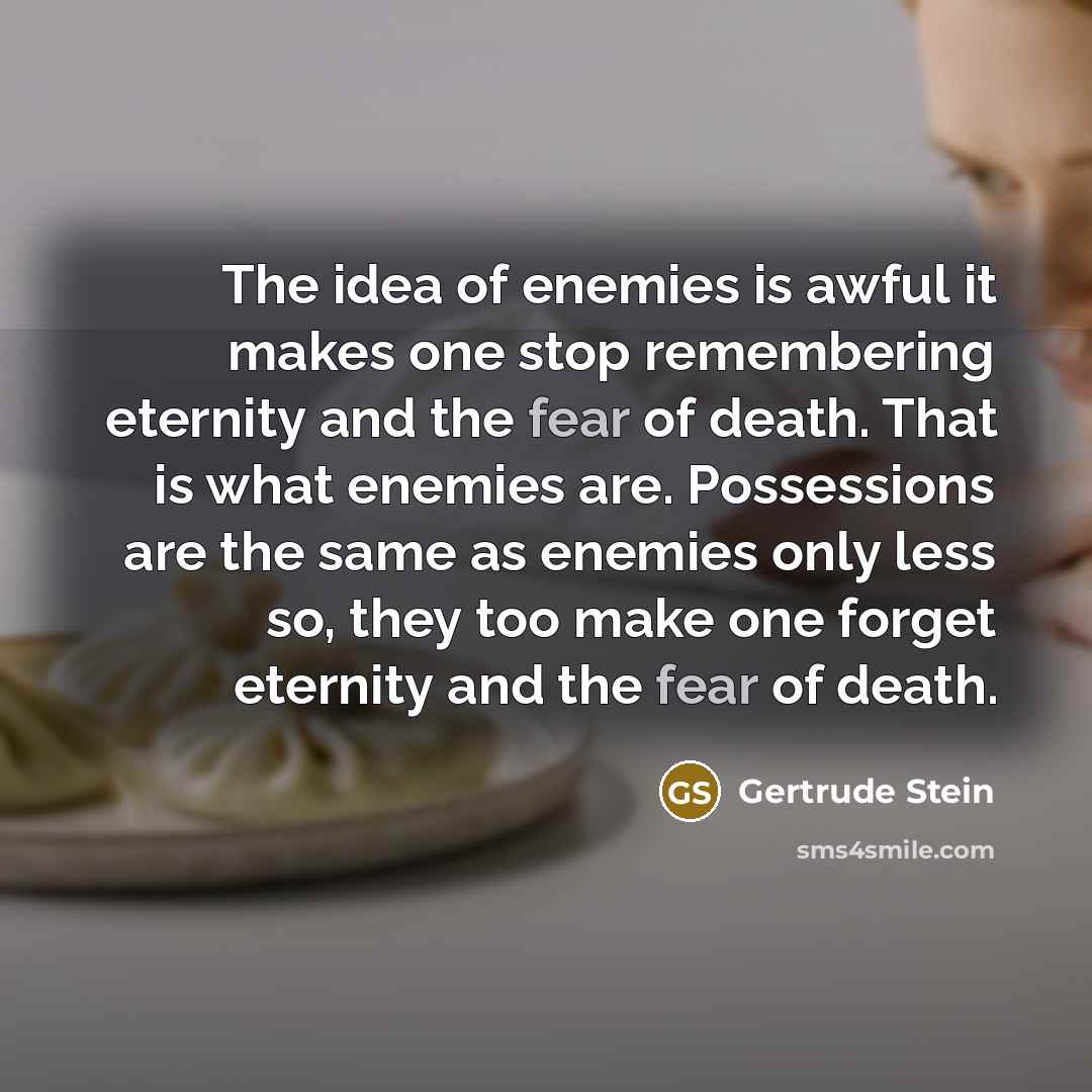 “The idea of enemies is awful it makes one stop…” quote by Gertrude Stein