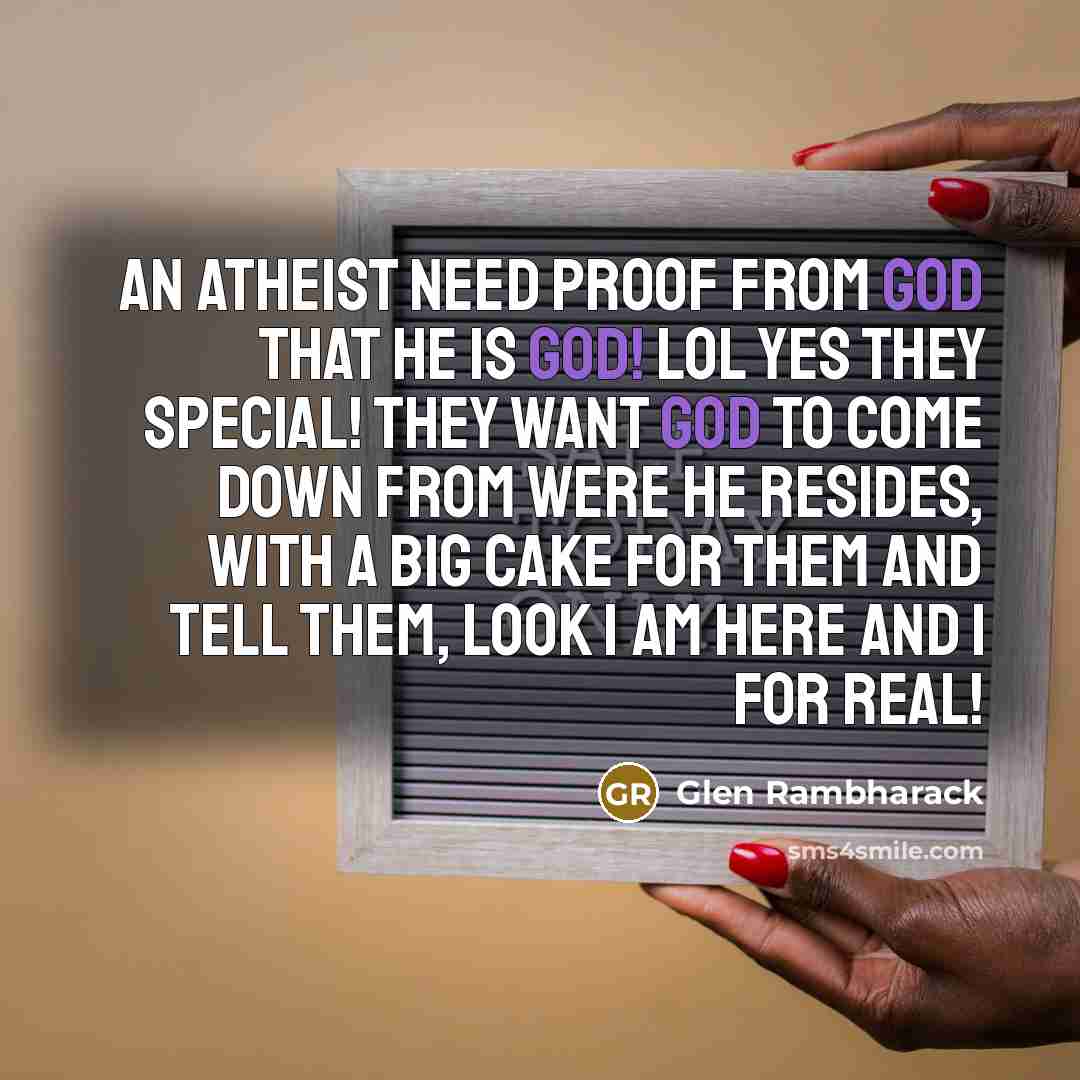 “An Atheist need Proof from God that he is God!…” quote by Glen Rambharack