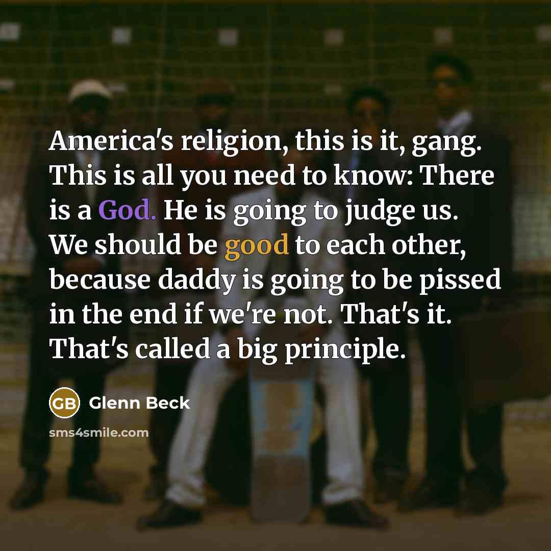 “America's religion, this is it, gang. This is all you…” quote by Glenn Beck