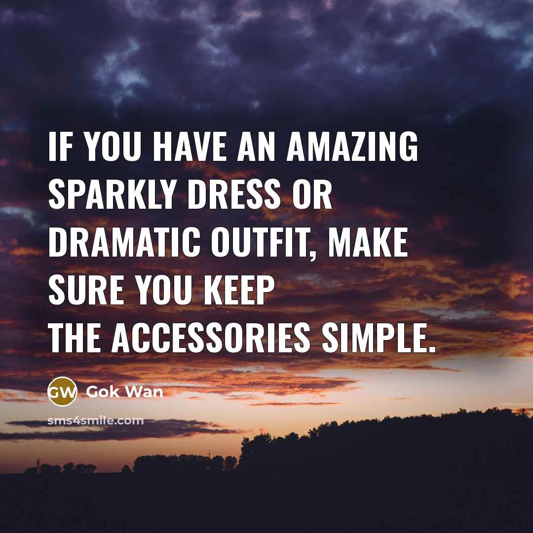 “If you have an amazing sparkly dress or dramatic outfit,…” quote by Gok Wan