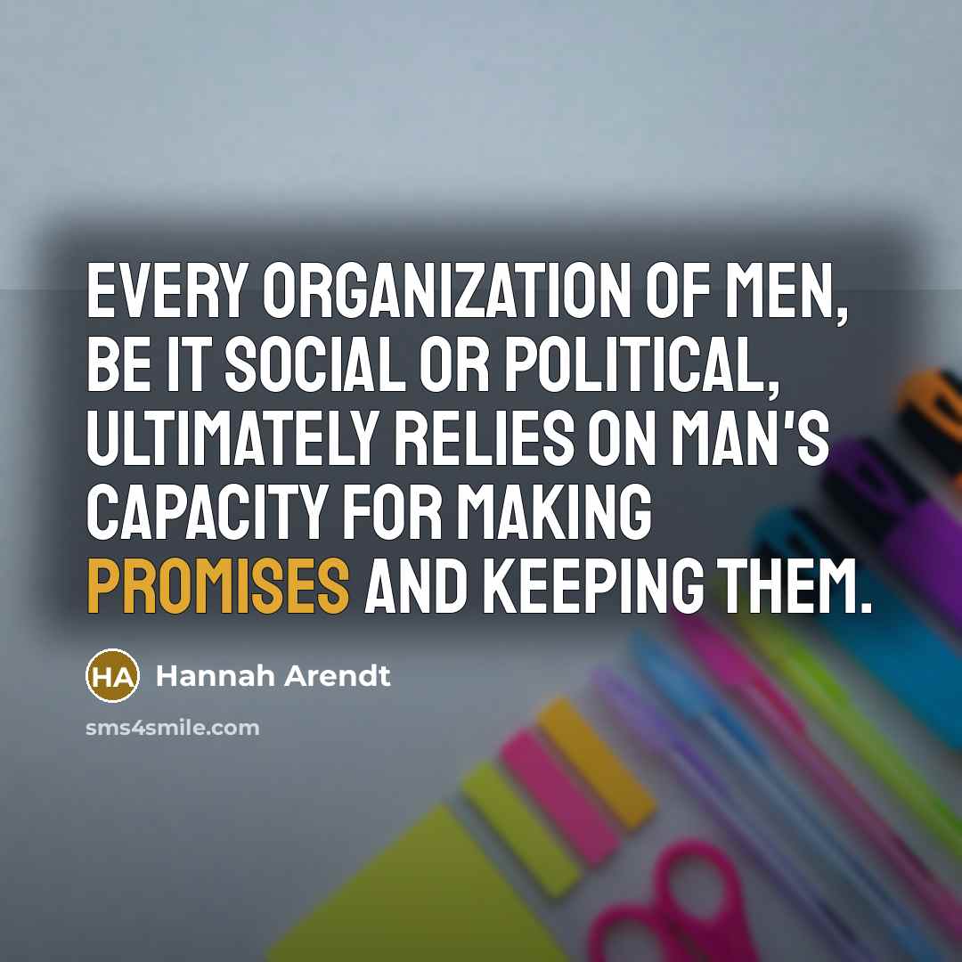 “Every organization of men, be it social or political, ultimately…” quote by Hannah Arendt