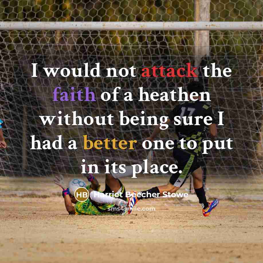 “I would not attack the faith of a heathen without…” quote by Harriet Beecher Stowe