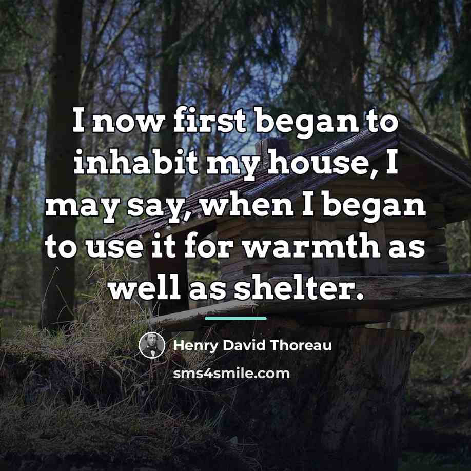 “I now first began to inhabit my house, I may…” quote by Henry David Thoreau
