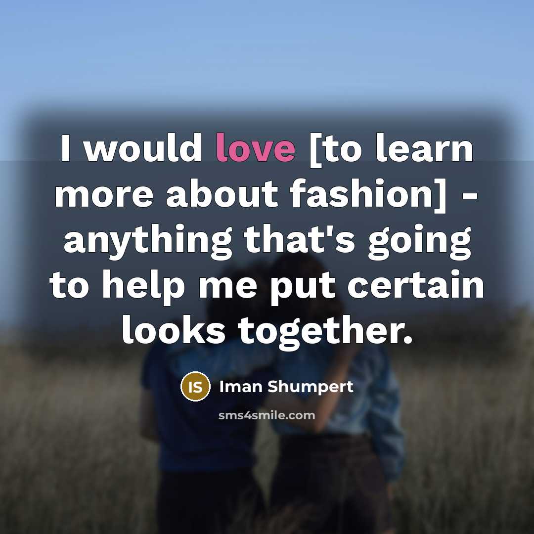 “I would love [to learn more about fashion] - anything…” quote by Iman Shumpert