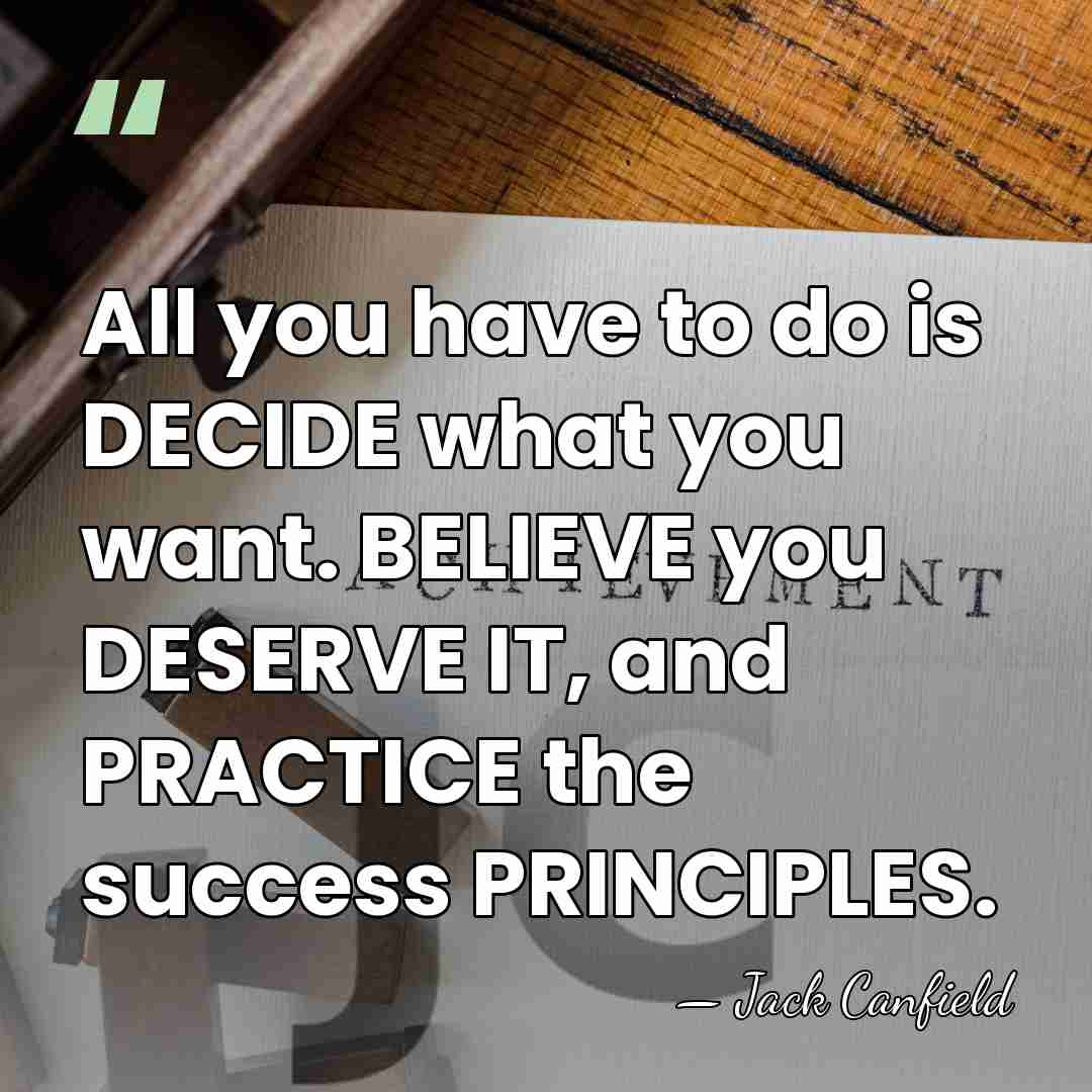 All you have to do is DECIDE what you want. BELIEVE you&hellip; - Jack Canfield