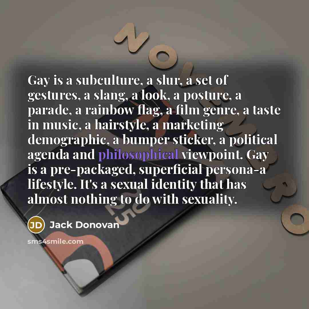 “Gay is a subculture, a slur, a set of gestures,…” quote by Jack Donovan