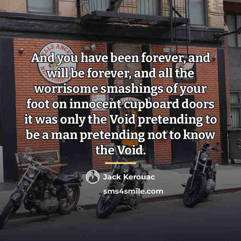 “And you have been forever, and will be forever, and…” quote by Jack Kerouac