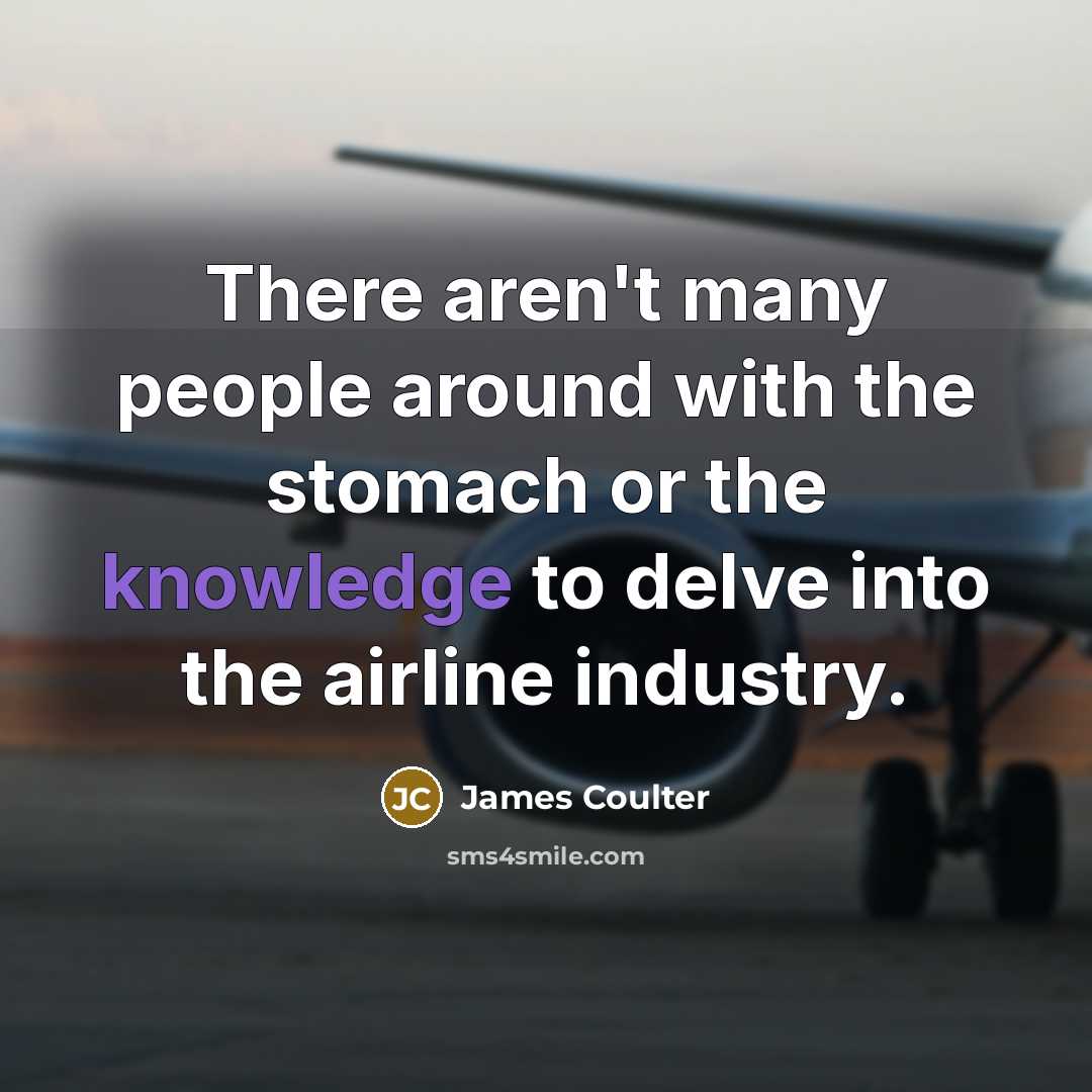 “There aren't many people around with the stomach or the…” quote by James Coulter