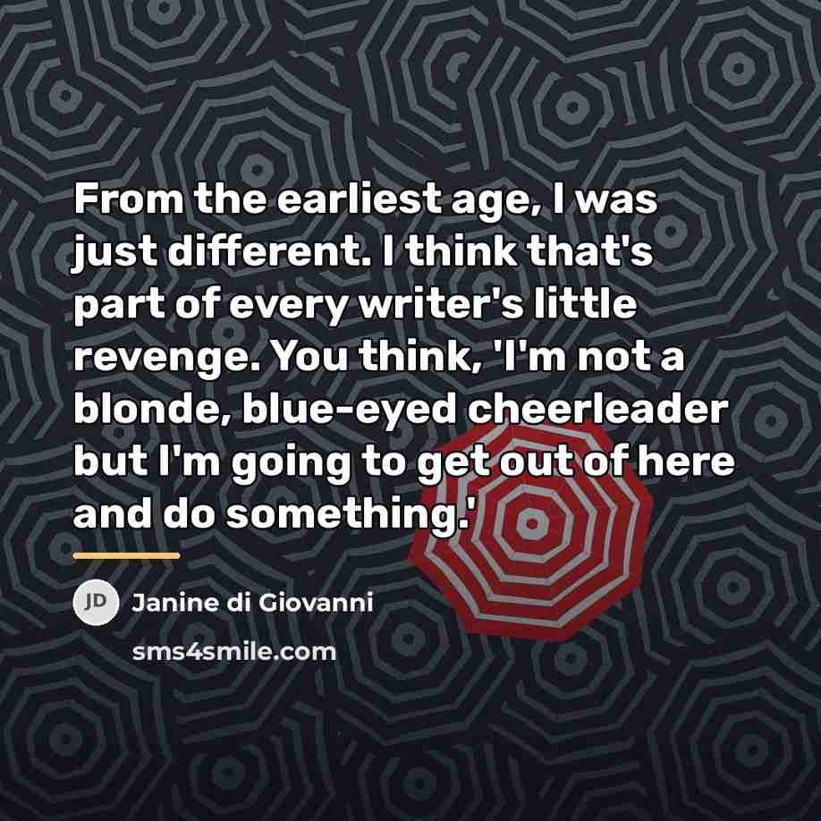 “From the earliest age, I was just different. I think…” quote by Janine di Giovanni