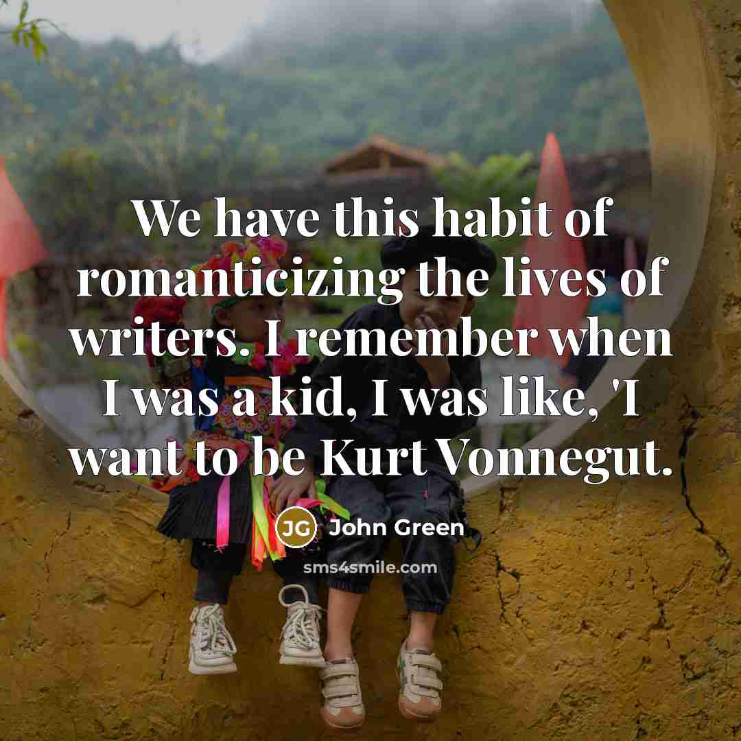 “We have this habit of romanticizing the lives of writers.…” quote by John Green