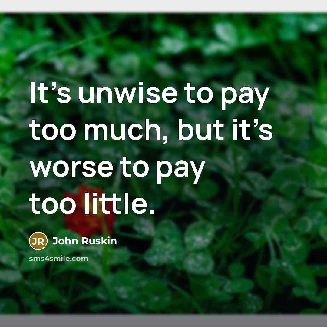 “It’s unwise to pay too much, but it’s worse to…” quote by John Ruskin