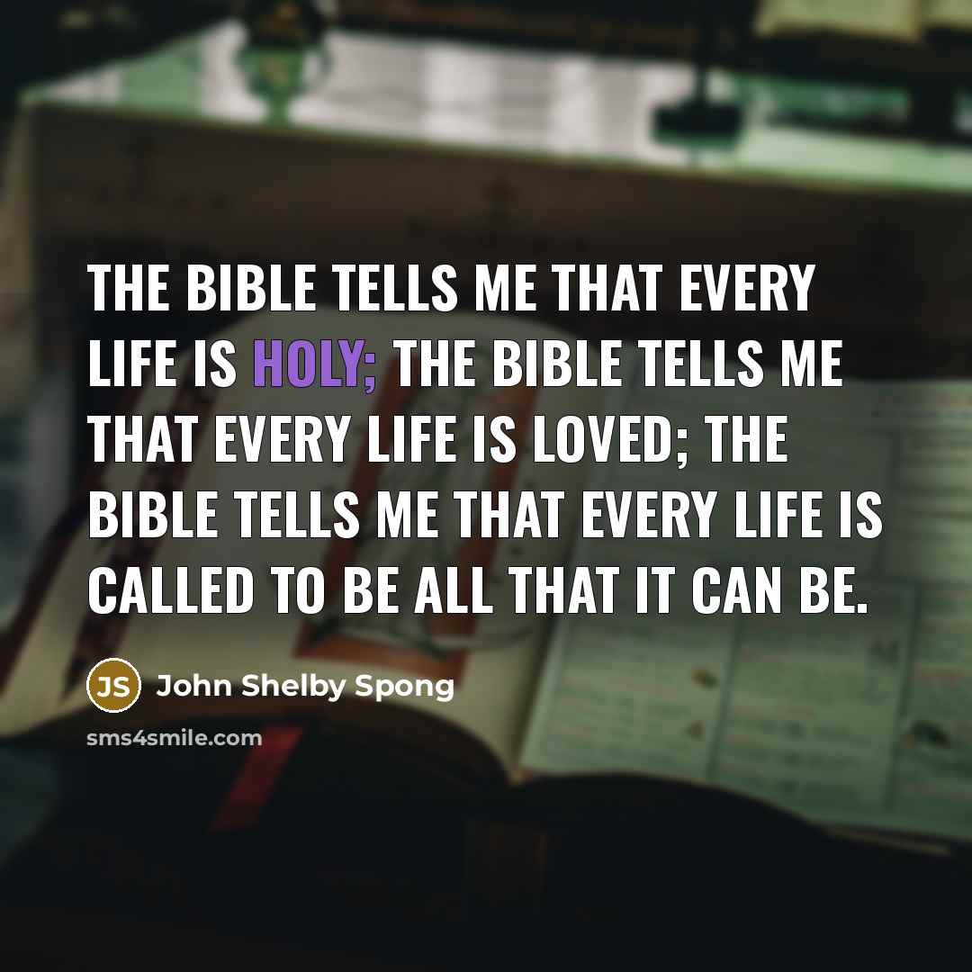 “The Bible tells me that every life is holy; the…” quote by John Shelby Spong