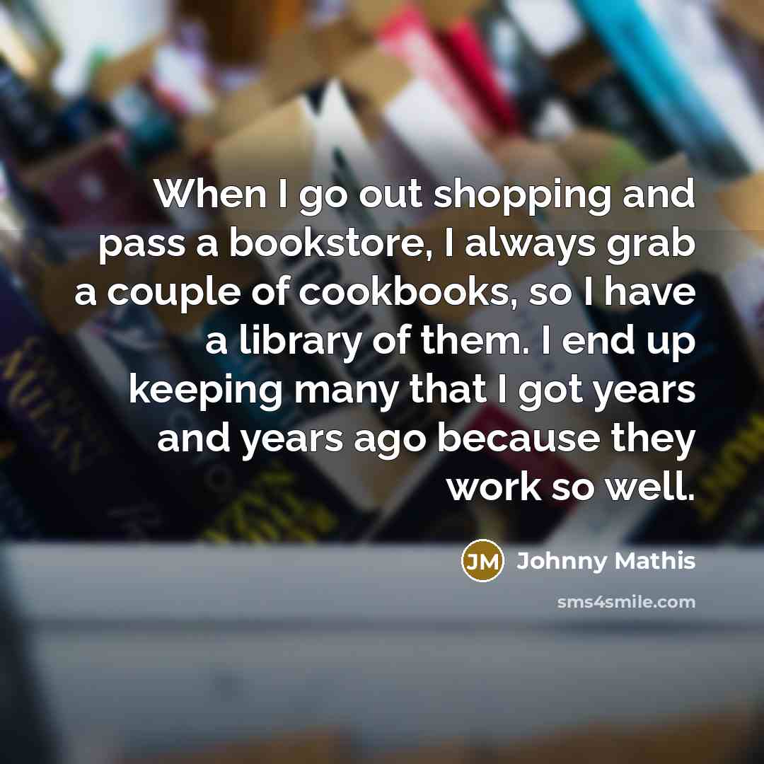 “When I go out shopping and pass a bookstore, I…” quote by Johnny Mathis