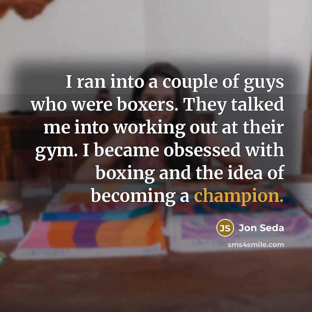 “I ran into a couple of guys who were boxers.…” quote by Jon Seda