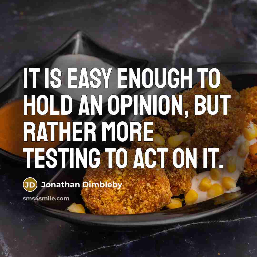 “It is easy enough to hold an opinion, but rather…” quote by Jonathan Dimbleby
