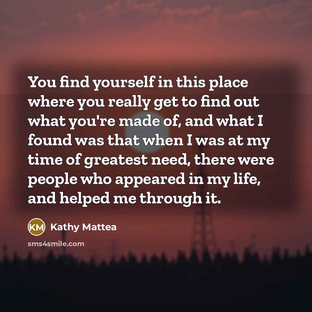 “You find yourself in this place where you really get…” quote by Kathy Mattea