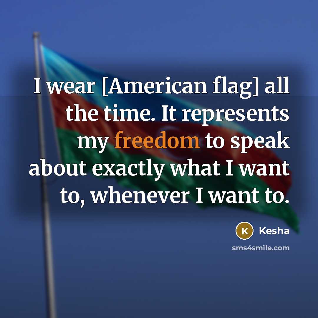 “I wear [American flag] all the time. It represents my…” quote by Kesha