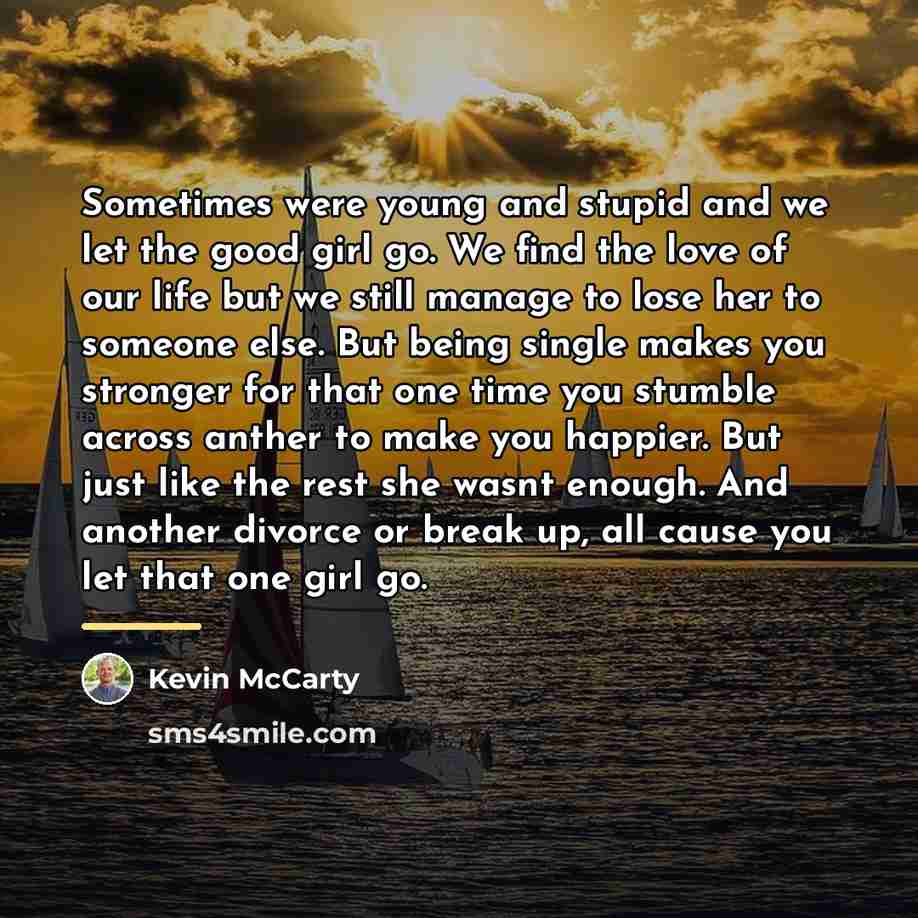“Sometimes were young and stupid and we let the good…” quote by Kevin McCarty