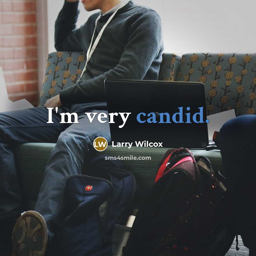 “I'm very candid.…” quote by Larry Wilcox