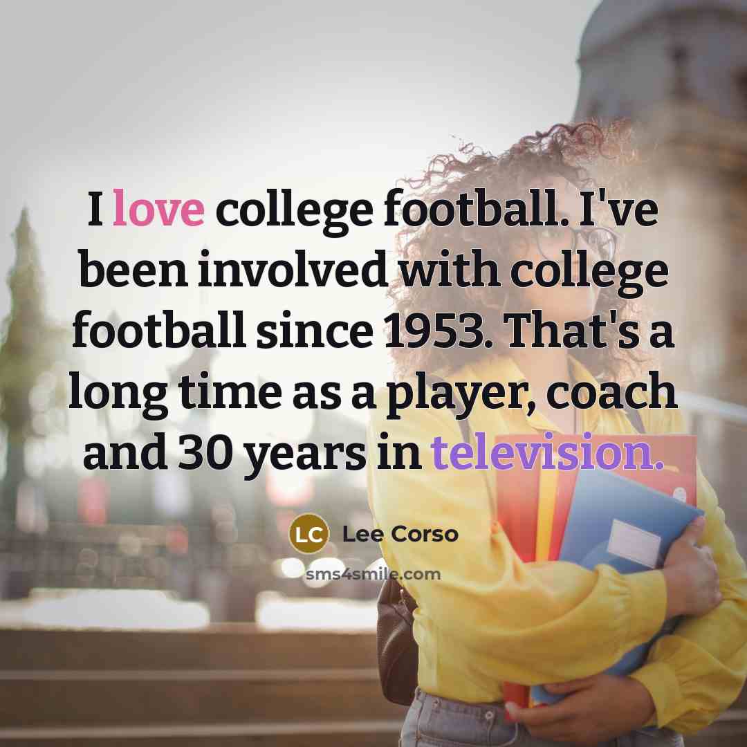 “I love college football. I've been involved with college football…” quote by Lee Corso